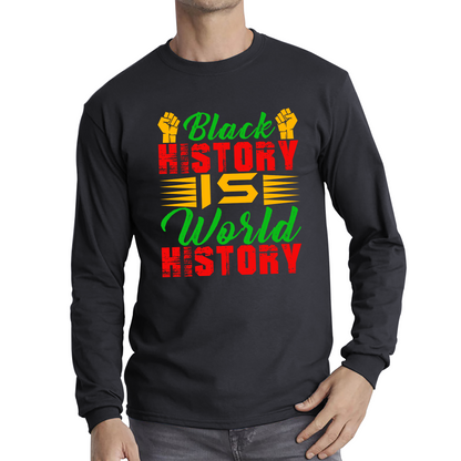 Black History Is World History Juneteenth Black Lives Matter Black History Freedom Month Long Sleeve T Shirt