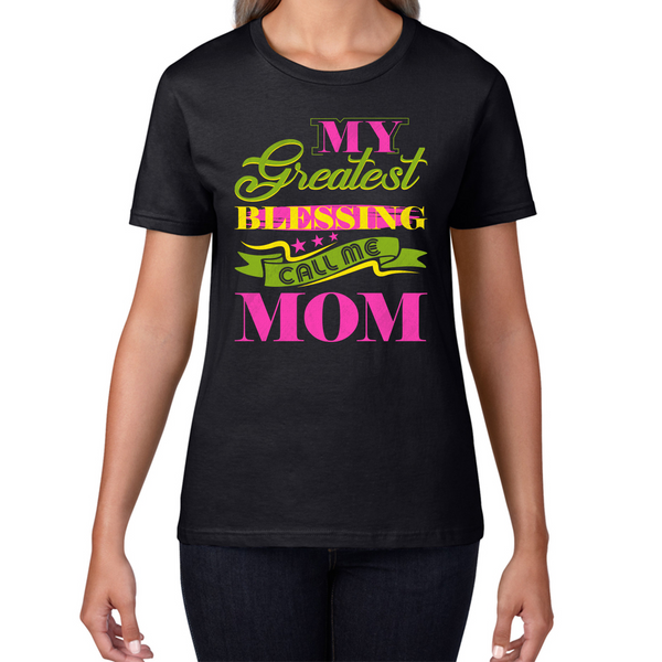 My Greatest Blessing Call Me Mom Mama Mother's Day Mom Life Mom Mode Womens Tee Top