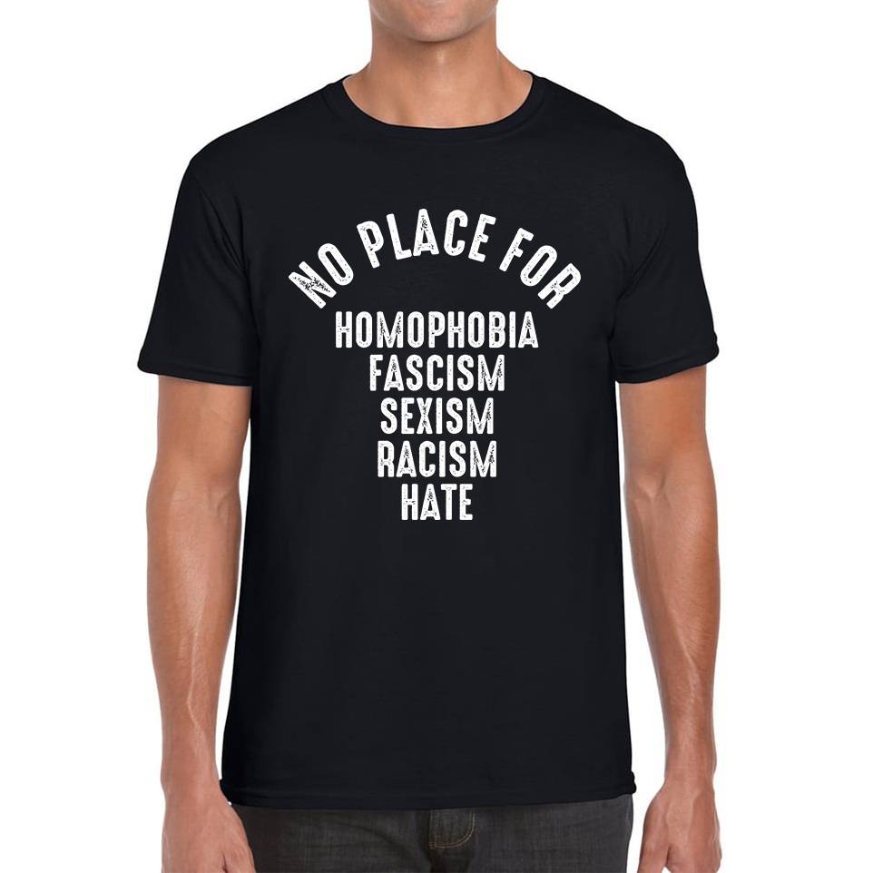 No Place For Homophobia Fascism Sexism Racism Hate Adult T Shirt