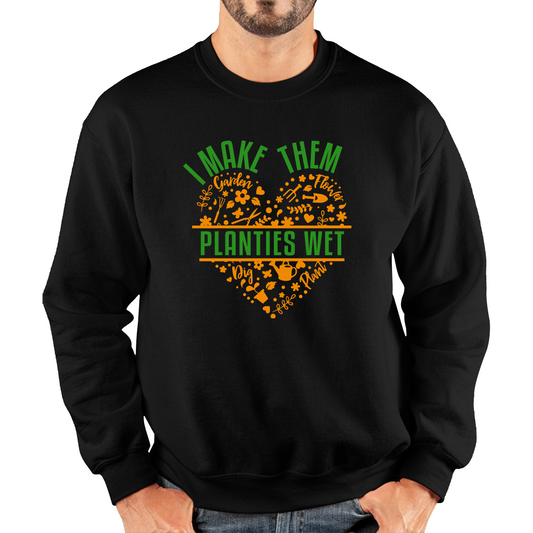 I Make Them Planties Wet Gardener Sweatshirt
