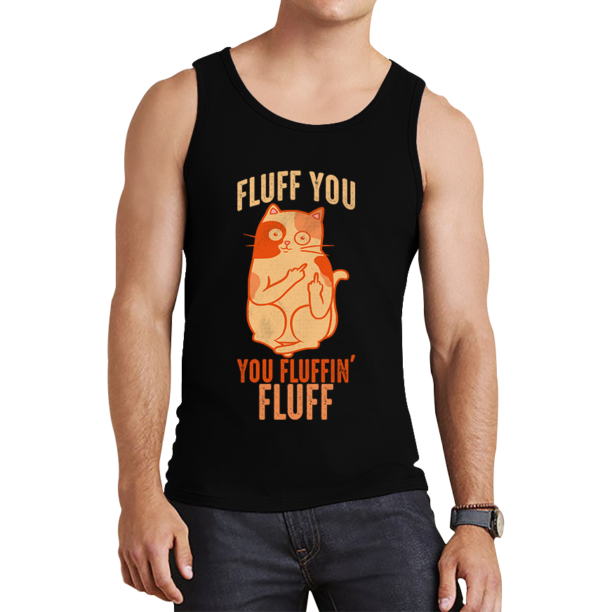 Fluff You You Fluffin Fluff Vest Funny Cat Lovers Kitten Sarcastic Gift Tank Top