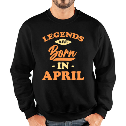 Legends Are Born In April Funny April Birthday Month Novelty Slogan Unisex Sweatshirt