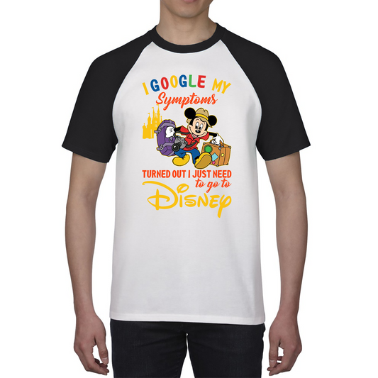 I Google My Symptoms Turned Out I Just Need To Go To Disney Baseball T Shirt