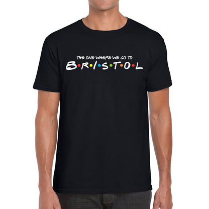 The One Where We Go To Bristol Inspired By Friends Spoof City In England Mens Tee Top