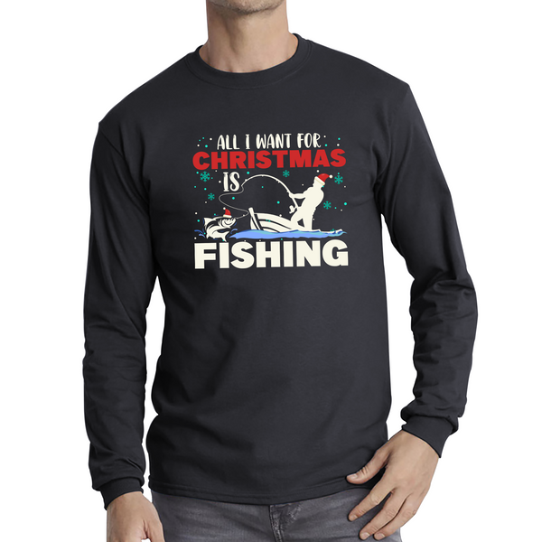 All I Want For Christmas Is Fishing Xmas Fisherman Fishing Lovers Long Sleeve T Shirt