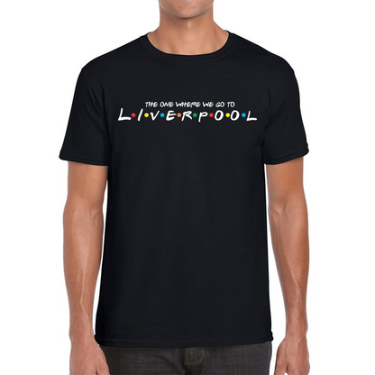 The One Where We Go To Liverpool Inspired By Friends Spoof City In England Mens Tee Top