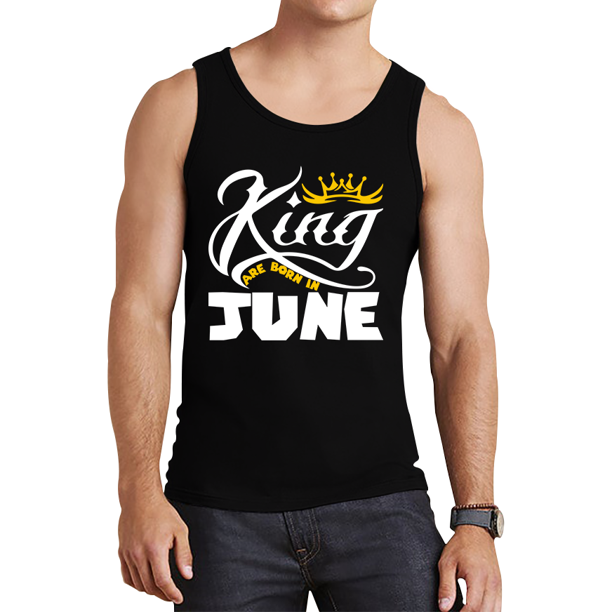 King Are Born In June Funny Birthday Month June Birthday Sayings Quotes Tank Top