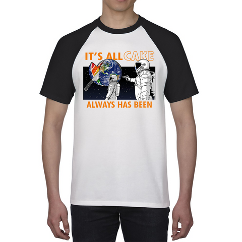 It's All Cake (Always Has Been) Astronaut Space Picture Funny Saying Novelty Meme Baseball T Shirt