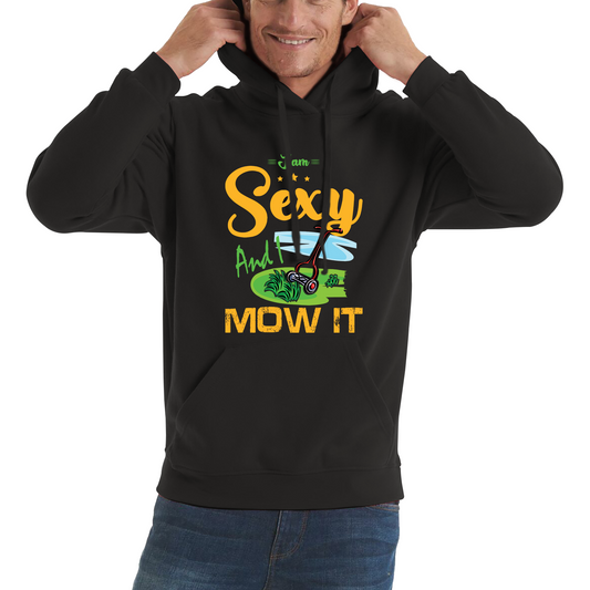 I'm Sexy And I Mow It Funny Gardening Lawn Mower Gardener Hoodie