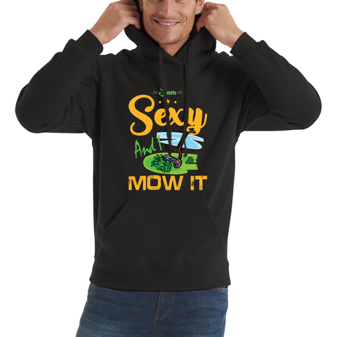 I'm Sexy And I Mow It Funny Gardening Lawn Mower Gardener Adult Hoodie