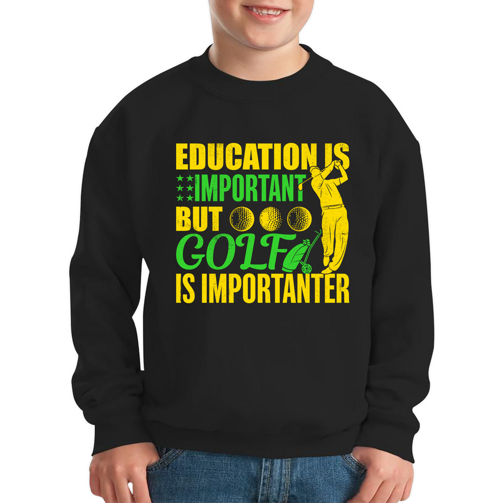 Education Is Important But Golf Is Importanter Jumper Golf Lover Sports Lover Gift Kids Sweatshirt