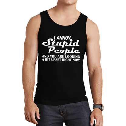 I Annoy Stupid People And You Are Looking A Bit Upset Right Now Funny Sarcasm Humor Prank Tank Top