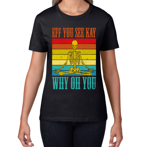 Eff You See Kay Why Oh You Skeleton Yogas Vintage T-Shirt Vintage Skull Doing Yoga Spooky Gift Womens Tee Top