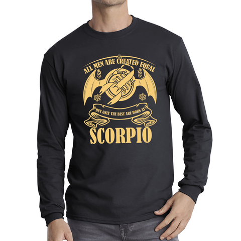 All Men Are Created Equal But Only The Best Are Born As Scorpio Horoscope Astrological Zodiac Sign Birthday Present Long Sleeve T Shirt