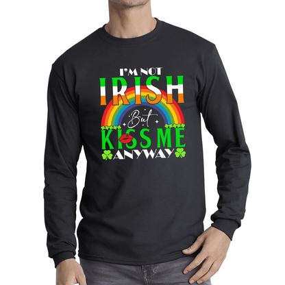 I'm Not Irish But Kiss Me Anyway St. Patrick's Day Shamrock Rainbow St Paddys Day Irish Festive Long Sleeve T Shirt