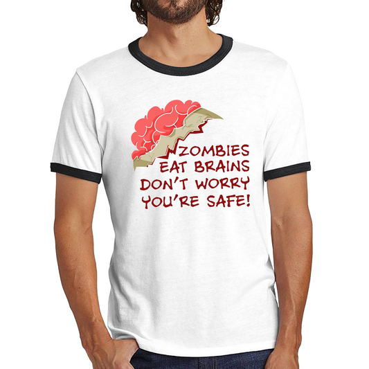 Zombies Eat Brains Don't Worry You're Safe Shirt Funny Joke Sarcastic Gift Ringer T Shirt
