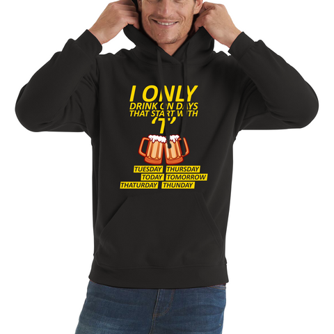 I Only Drink On Days That Start With T, Tuesday, Thursday, Today, Tomorrow, Thaturday, Thunday Adult Hoodie