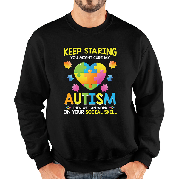 Keep Staring You Might Cure My Autism Then We Can Work On Your Social Skill Adult Sweatshirt