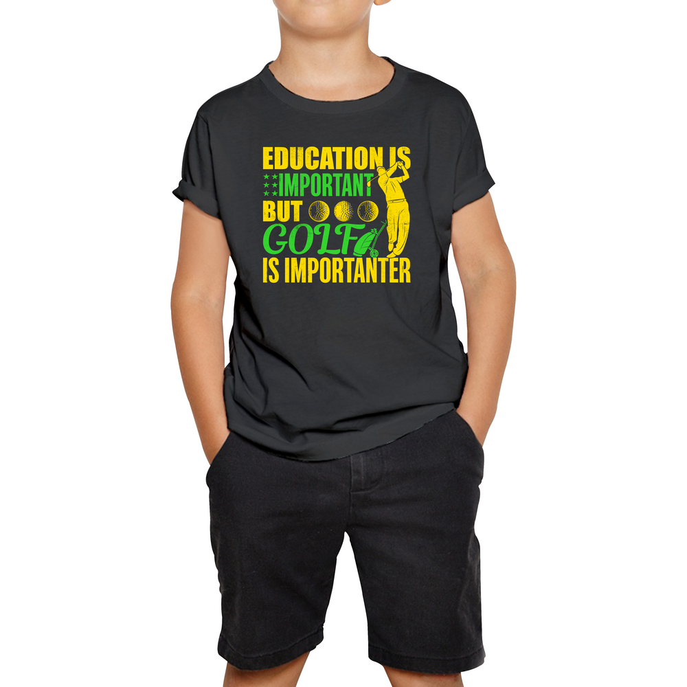 Education Is Important But Golf Is Importanter T-shirt Golf Lover Sports Lover Gift Kids Tee