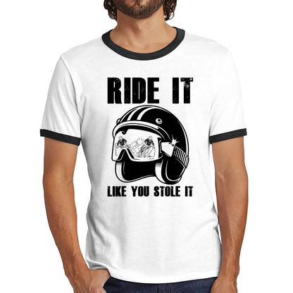 Ride It Like You Stole It Motorcycle Helmet Bikers Helmet Street Biker Ringer T Shirt