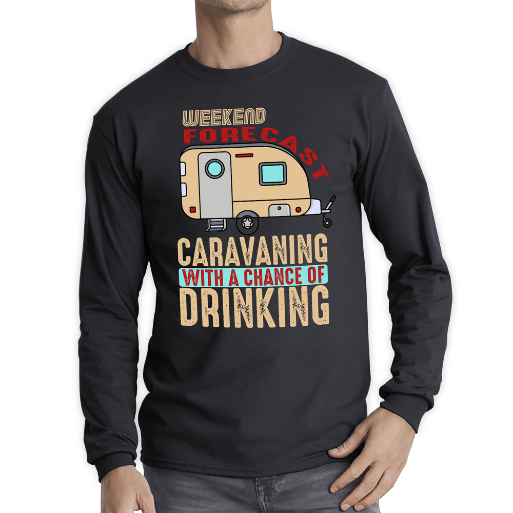 Weekend Forecast Caravanning With A Chace Of Drinking Shirt Caravan Drinking Camping Gift Long Sleeve T Shirt