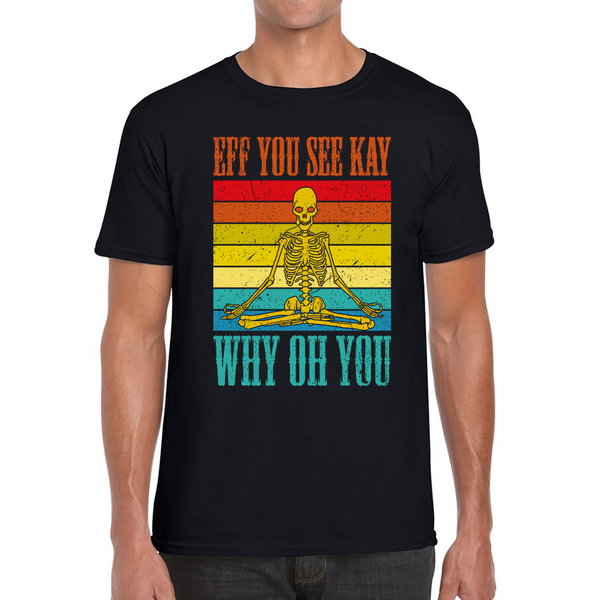 Eff You See Kay Why Oh You Skeleton Yogas Vintage T-Shirt Vintage Skull Doing Yoga Spooky Gift Mens Tee Top