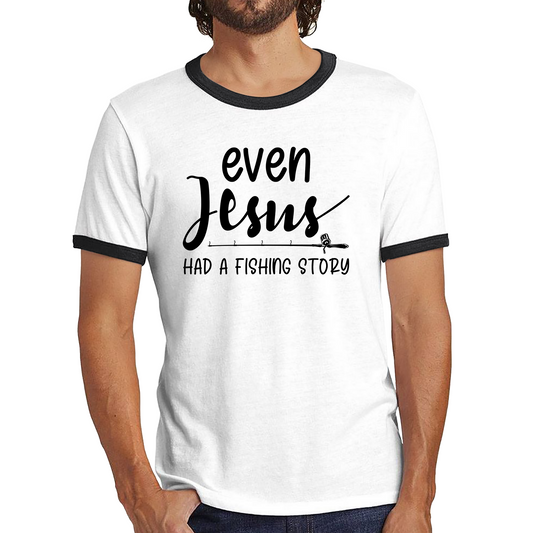 Even Jesus Had A Fish Story Religious Christianity Humor Ringer T Shirt
