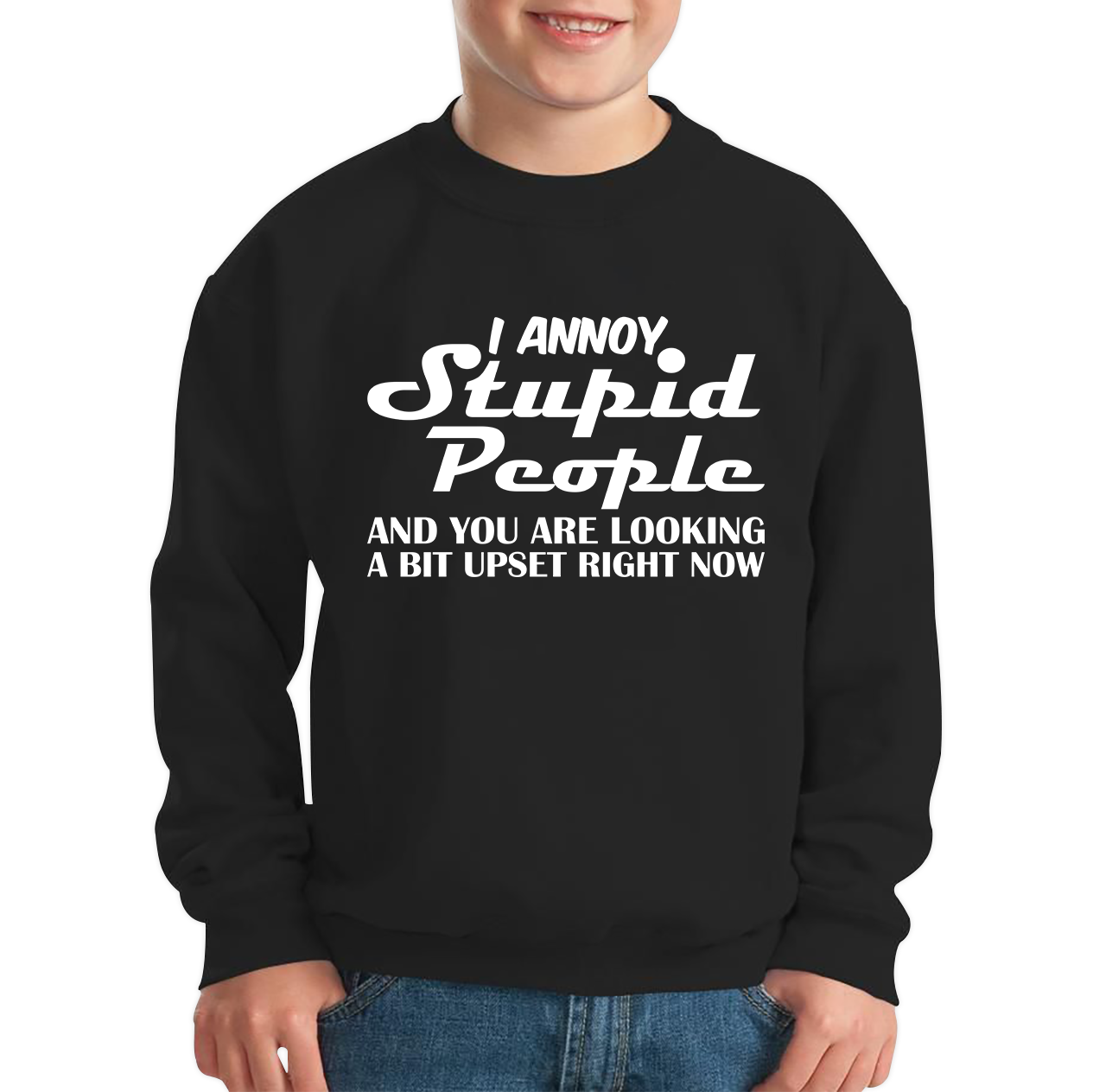 I Annoy Stupid People And You Are Looking A Bit Upset Right Now Funny Sarcasm Humor Prank Kids Jumper
