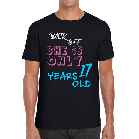 Back Off She Is Only 17 Years Old Birthday Gift T Shirt