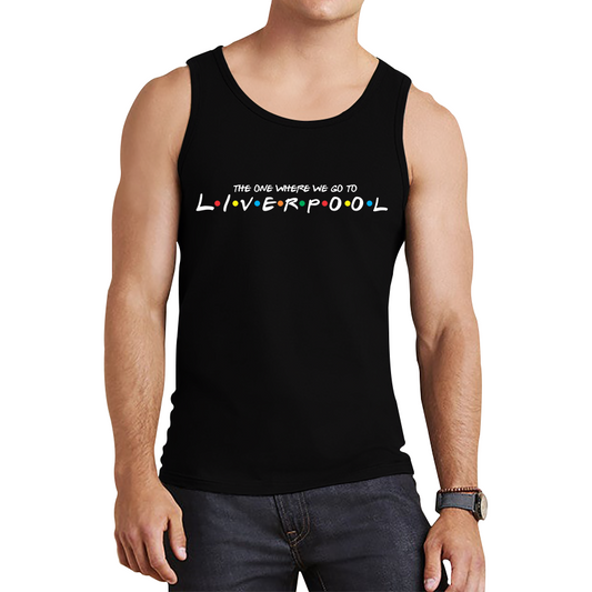 The One Where We Go To Liverpool Inspired By Friends Spoof City In England Tank Top