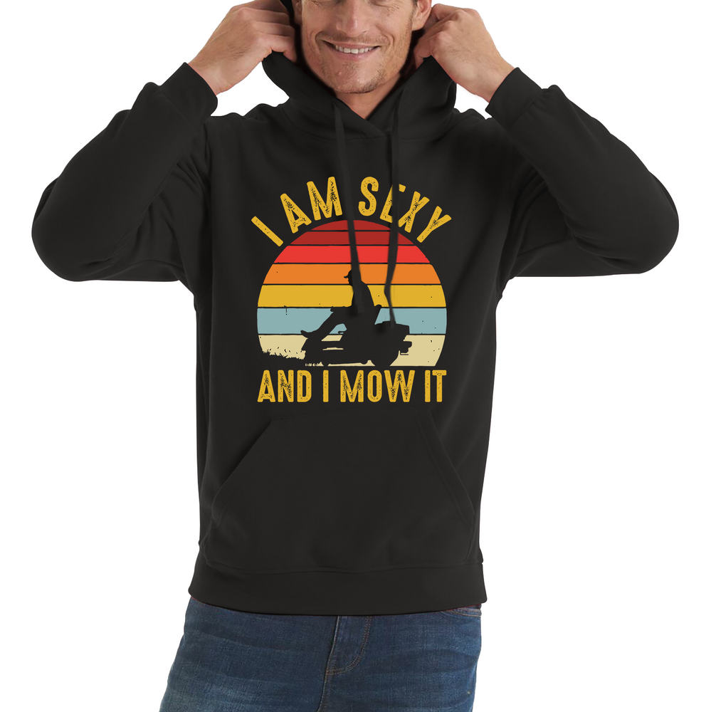 I'm Sexy And I Mow It Funny Gardening Lawn Mower Gardener Adult Hoodie