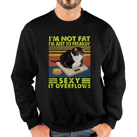 I’m Not Fat I’m Just So Freakin Sexy It Overflows Cat Vintage Retro Adult Sweatshirt