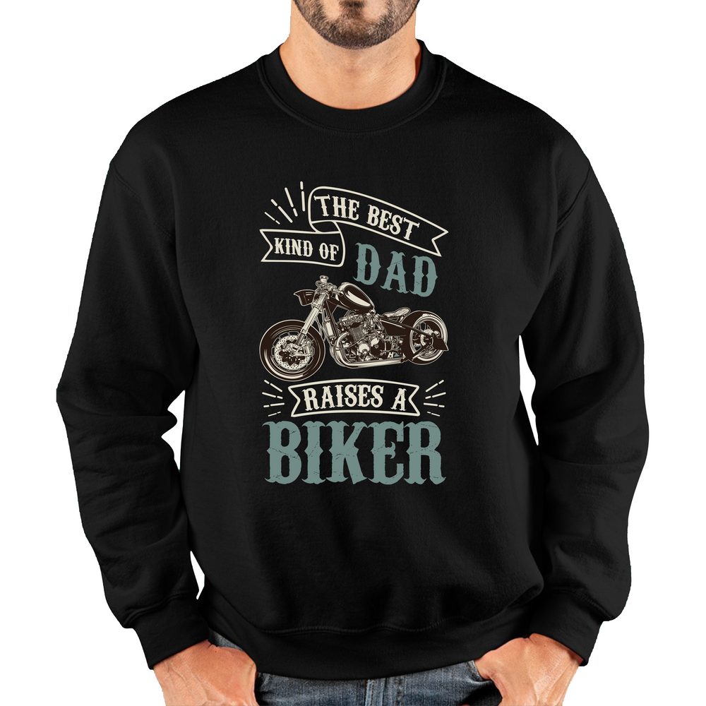 The Best Kind Of Dad Raises A Biker Jumper Father's Day Funny Bike Lover Racers Unisex Sweatshirt