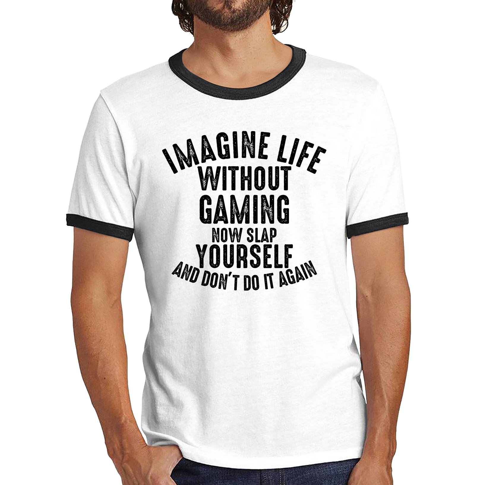 Imagine Life Without Gaming Now Slap Yourself And Don't Do It Again Shirt Gamer Players Game Lovers Funny Ringer T Shirt