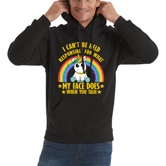 I Can't Be Held Responsible For What My Face Does When You Talk Cute Unicorn Hoodie