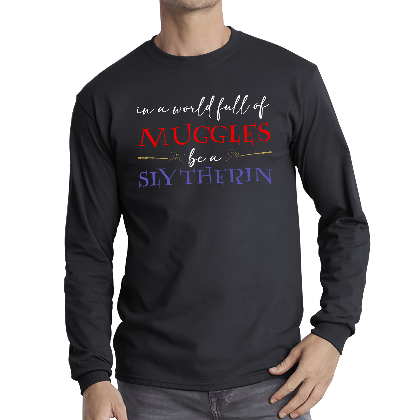 In A World Full of Muggles Be A Slytherin Funny Harry Potter Slytherin Long Sleeve T Shirt