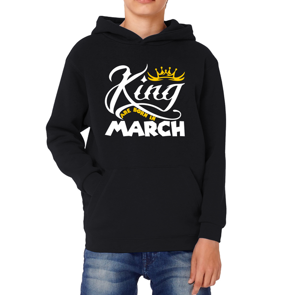 King Are Born In March Funny Birthday Month March Birthday Sayings Quotes Kids Hoodie