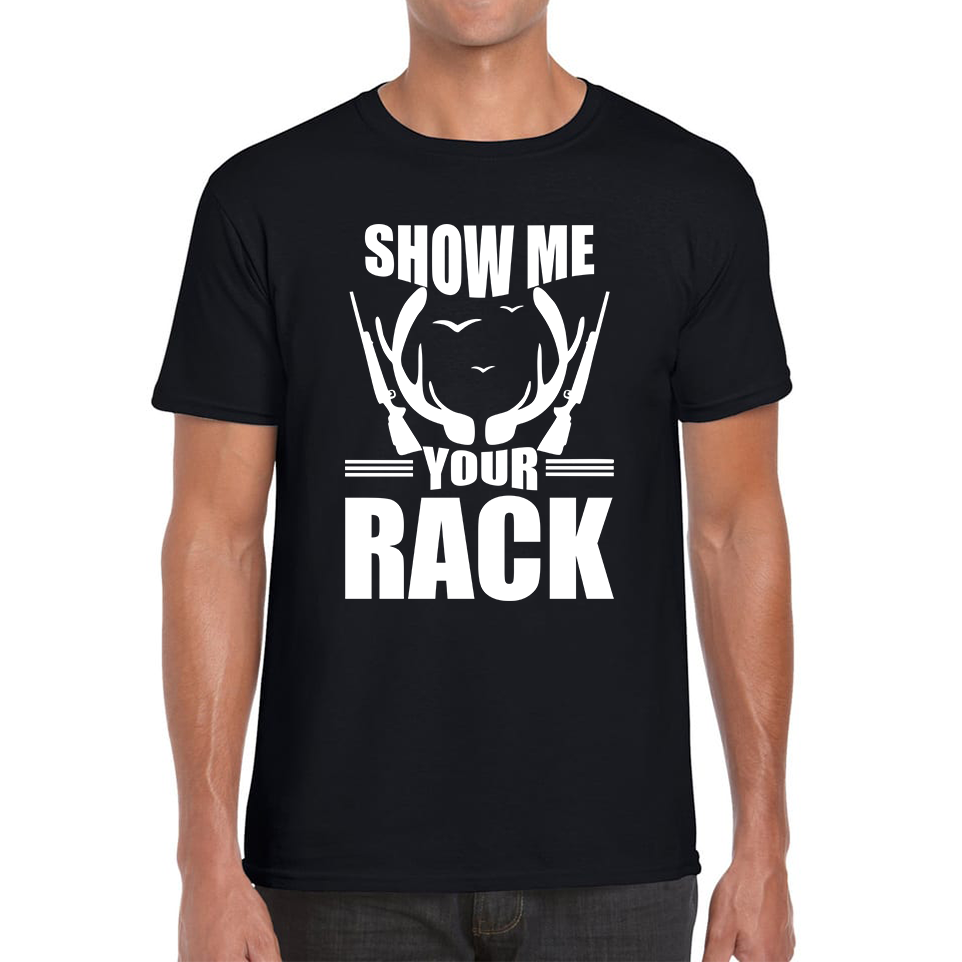 Show Me Your Rack Funny Saying Hunting Quote Mens Tee Top