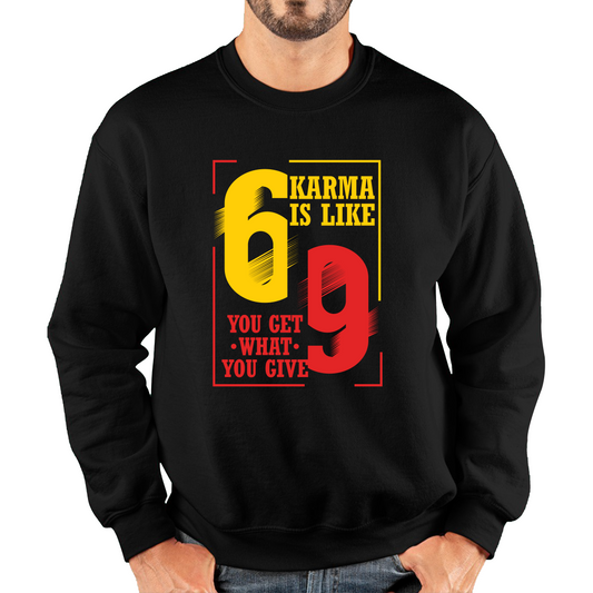 Karma Is Like 69 You Get What You Give Funny Sweatshirt