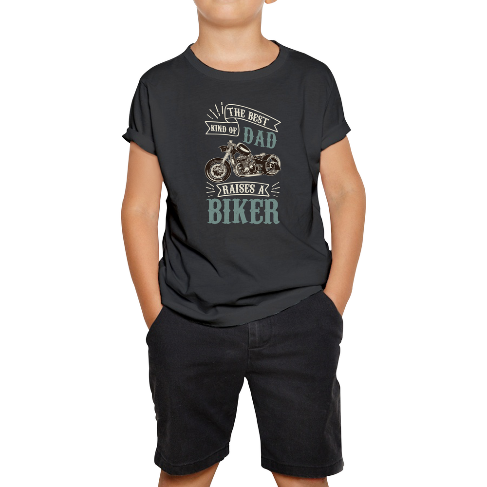 The Best Kind Of Dad Raises A Biker T-Shirt Father's Day Funny Bike Lover Racers Kids Tee