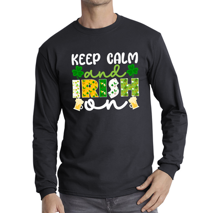Keep Calm And Irish On St. Patrick's Day Shamrock Irish Beer Drinking St Paddys Day Irish Festive Long Sleeve T Shirt