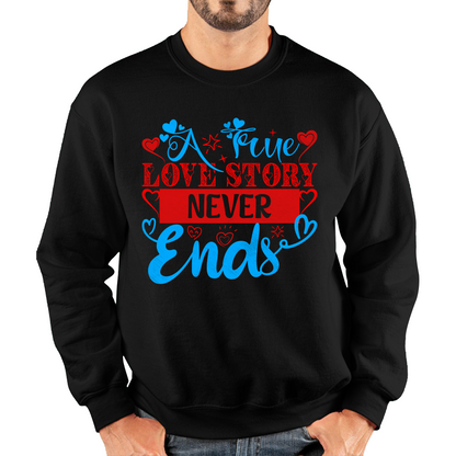A True Love Story Never Ends Valentine's Day Anniversary Love Wedding Quote Unisex Sweatshirt