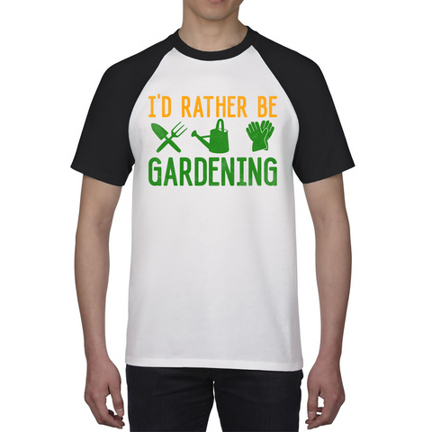 I'd Rather Be Gardening Funny Gardener Baseball T Shirt