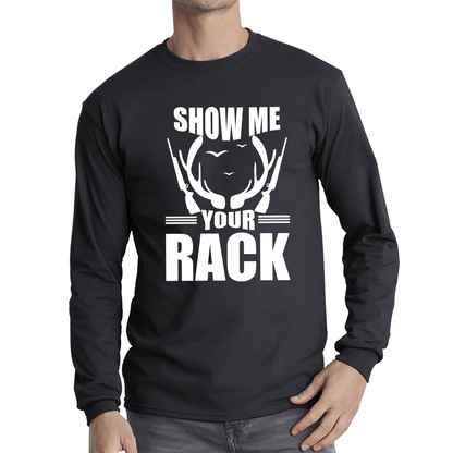 Show Me Your Rack Funny Saying Hunting Quote Long Sleeve T Shirt