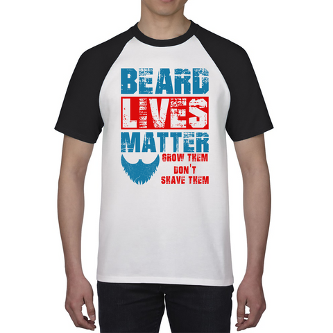 Beard Lives Matter Raglan Tshirt Grow Them Don't Shave Them Funny Men's Attitude Baseball T Shirt