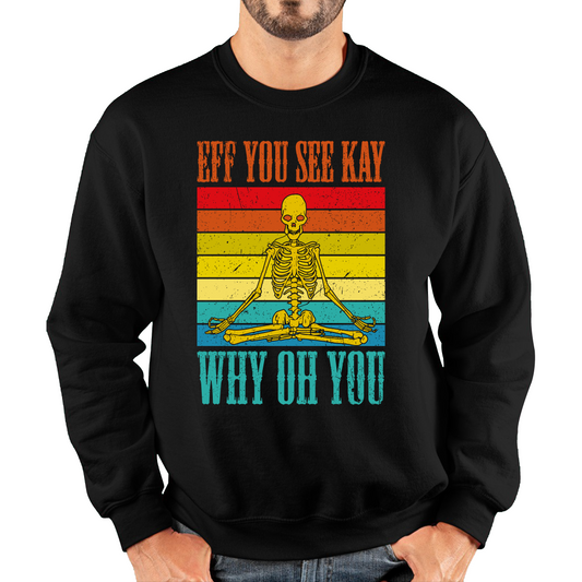 Eff You See Kay Why Oh You Skeleton Yogas Funny Sweatshirt