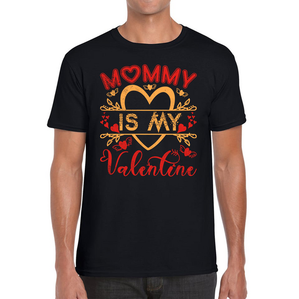Mommy Is My Valentine Mother's Day Funny Family Valentine's Day Gift Mens Tee Top