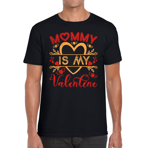 Mommy Is My Valentine Mother's Day Funny Family Valentine's Day Gift Mens Tee Top