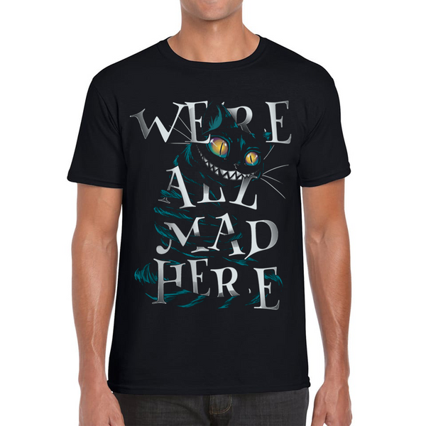 We Are All Mad Here Alice in Wonderland Quote Fantasy Family Film Adult T Shirt