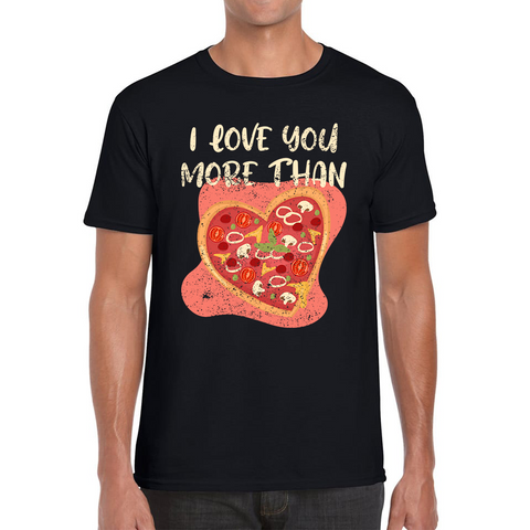 I Love You More Than Pizza Valentines Day Funny Offensive Gift Mens Tee Top